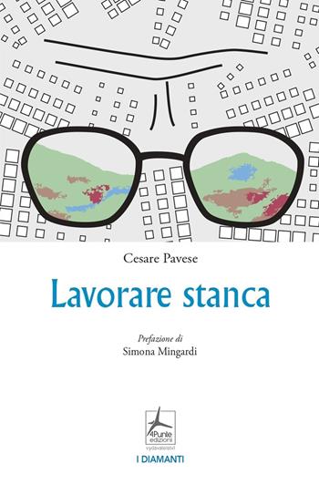 Lavorare stanca - Cesare Pavese - Libro 4Punte edizioni 2023, I diamanti | Libraccio.it