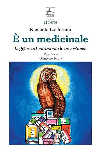 È un medicinale. Leggere attentamente le avvertenze - Nicoletta Lucheroni - Libro 4Punte edizioni 2023, Le chiavi | Libraccio.it
