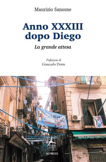 Anno XXXIII dopo Diego. La grande attesa - Maurizio Sansone - Libro 4Punte edizioni 2023, Le frecce | Libraccio.it