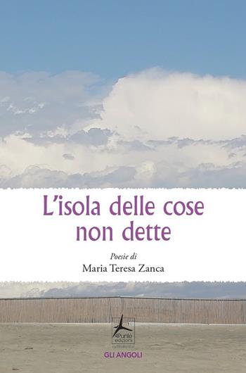 L'isola delle cose non dette - Maria Teresa Zanca - Libro 4Punte edizioni 2023, Gli angoli | Libraccio.it
