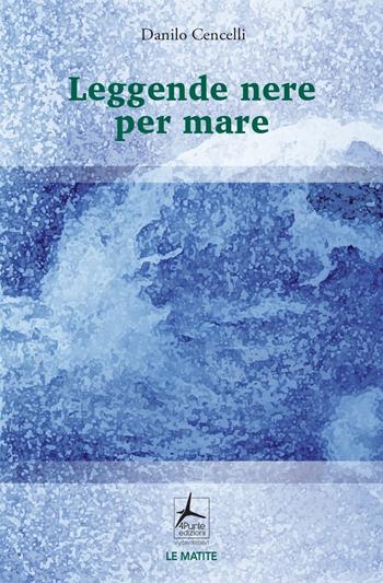 Leggende nere per mare - Danilo Cencelli - Libro 4Punte edizioni 2023, Le matite | Libraccio.it