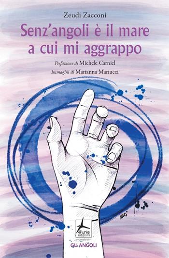 Senz'angoli è il mare a cui mi aggrappo - Zeudi Zacconi - Libro 4Punte edizioni 2023, Gli angoli | Libraccio.it