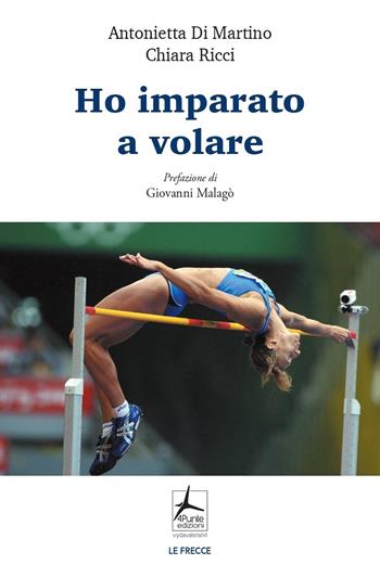 Ho imparato a volare - Chiara Ricci, Antonietta Di Martino - Libro 4Punte edizioni 2023, Le frecce | Libraccio.it