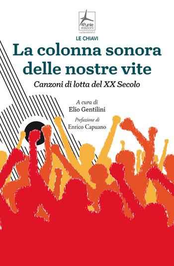 La colonna sonora delle nostre vite. Canzoni di lotta del XX Secolo - Elio Gentilini - Libro 4Punte edizioni 2025, Le chiavi | Libraccio.it