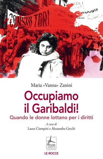 Occupiamo il Garibaldi! Quando le donne lottano per i diritti - Maria Vanna Zanini, Laura Ciampini, Alessandra Grechi - Libro 4Punte edizioni 2025, Le rocce | Libraccio.it