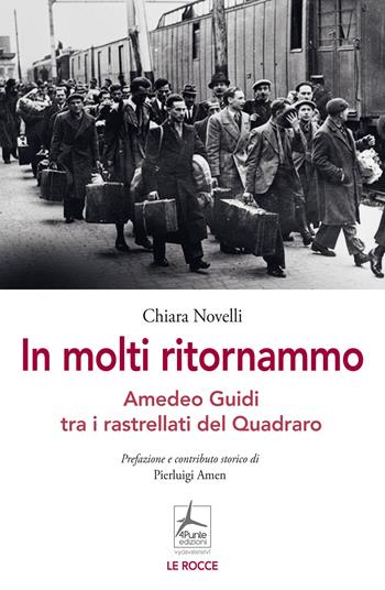 In molti ritornammo. Amedeo Guidi tra i rastrellati del Quadraro - Chiara Novelli - Libro 4Punte edizioni 2025, Le rocce | Libraccio.it