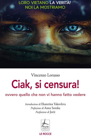 Ciak, si censura! Ovvero quello che non vi hanno fatto vedere - Vincenzo Lorusso - Libro 4Punte edizioni 2026, Le rocce | Libraccio.it