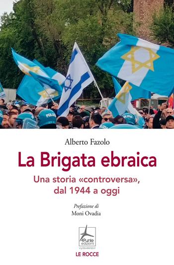 La Brigata ebraica. Una storia «controversa», dal 1944 a oggi - Alberto Fazolo - Libro 4Punte edizioni 2026, Le rocce | Libraccio.it