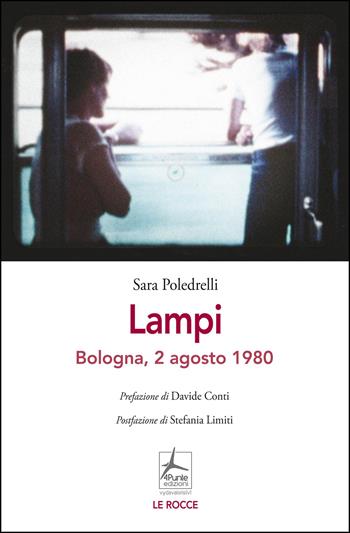 Lampi. Bologna, 2 agosto 1980 - Sara Poledrelli - Libro 4Punte edizioni 2026, Le rocce | Libraccio.it