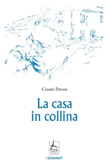 La casa in collina - Cesare Pavese - Libro 4Punte edizioni 2021 | Libraccio.it