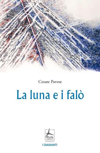 La luna e i falò - Cesare Pavese - Libro 4Punte edizioni 2021 | Libraccio.it