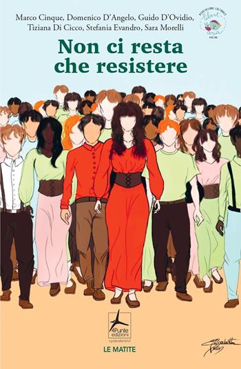 Non ci resta che resistere - Marco Cinque, Domenico D'Angelo, Sara Morelli - Libro 4Punte edizioni 2021, Le matite | Libraccio.it