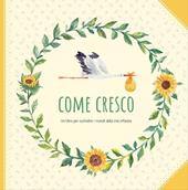 Come cresco. Un libro per custodire i ricordi della mia infanzia