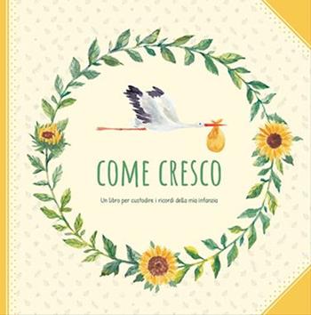 Come cresco. Un libro per custodire i ricordi della mia infanzia  - Libro F-Libri 2021 | Libraccio.it