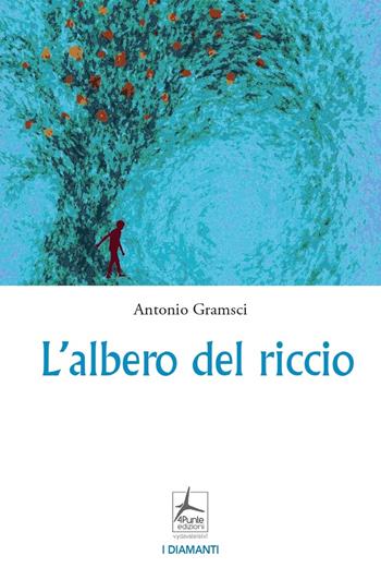 L' albero del riccio - Antonio Gramsci - Libro 4Punte edizioni 2022, I diamanti | Libraccio.it