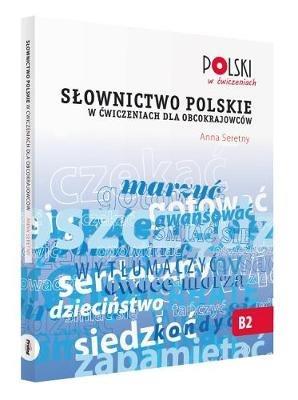 Slownictwo Polskie w Cwiczeniach dla Obcokrajowcow - Anna Seretny - Libro Prolog, Polski w Cwiczeniach | Libraccio.it