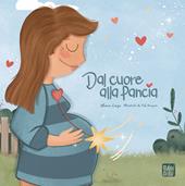 Dal cuore alla pancia. Ediz. illustrata