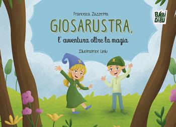 Giosarustra, l'avventura oltre la magia - Francesca Zazzetta - Libro BABIDI-BÚ 2024, La casetta sdrucciola | Libraccio.it