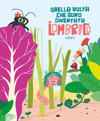 Quella volta che sono diventata un lombrico. Ediz. illustrata - Ana Gómez - Libro Nube Ocho 2024, Siamo8 | Libraccio.it