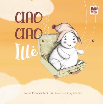 Ciao Ciao Illè - Laura Franceschini - Libro BABIDI-BÚ 2024, PichiPichi | Libraccio.it