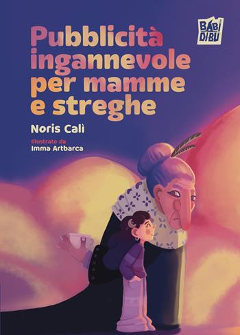 Pubblicità ingannevole per mamme e streghe - Noris Calì - Libro BABIDI-BÚ 2024 | Libraccio.it