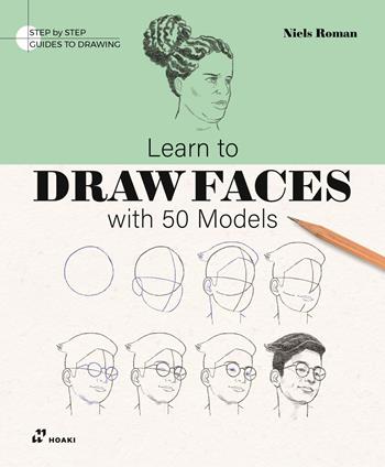 Learn to draw faces with 50 models. Ediz. illustrata - Niels Roman - Libro Hoaki 2025 | Libraccio.it