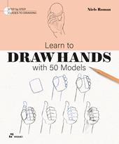 Learn to draw hands with 50 models. Ediz. illustrata