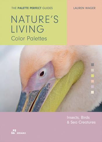 Palette perfect. Nature's living colour palettes - Lauren Wager - Libro Hoaki 2026 | Libraccio.it