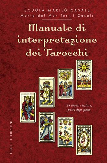 Manuale di interpretazione dei tarocchi. 28 diverse letture, passo dopo passo - Maria del Mar Tort i Casals - Libro Obelisco Edizioni 2025 | Libraccio.it