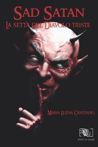 Sad Satan. La setta del Diavolo Triste - Maria Elena Cristiano - Libro Horti di Giano 2022 | Libraccio.it