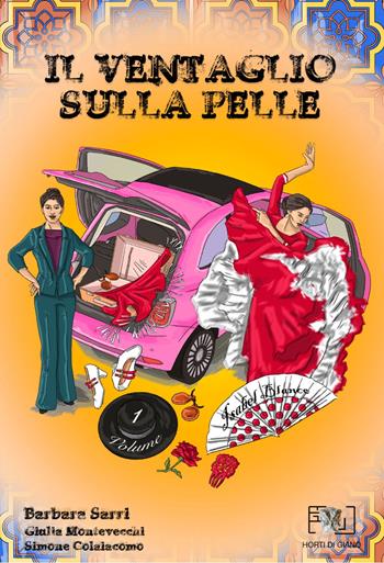 Il ventaglio sulla pelle. Le indagini di Isabel Blanco. Vol. 1 - Barbara Sarri, Giulia Montevecchi, Simone Colaiacomo - Libro Horti di Giano 2022 | Libraccio.it