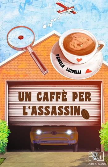 Un caffè per l'assassino - Pamela Luidelli - Libro Horti di Giano 2022 | Libraccio.it