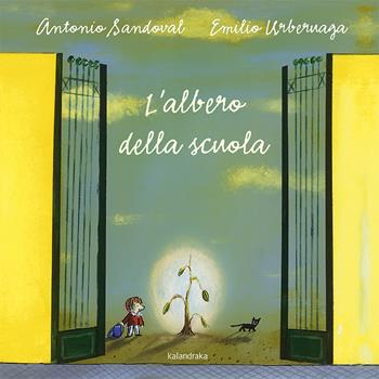 L' albero della scuola - Antonio Sandoval - Libro Kalandraka Italia 2020, Libri per sognare | Libraccio.it