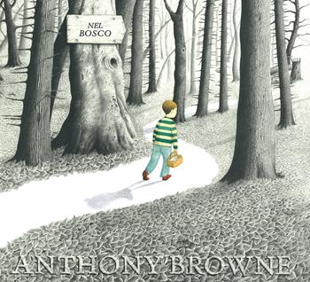 Nel bosco - Anthony Browne - Libro Kalandraka Italia 2021, Libri per sognare | Libraccio.it
