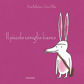Il piccolo coniglio bianco. Ediz. a colori - Xosé Ballesteros, Óscar Villán - Libro Kalandraka Italia 2021, Libri per sognare | Libraccio.it