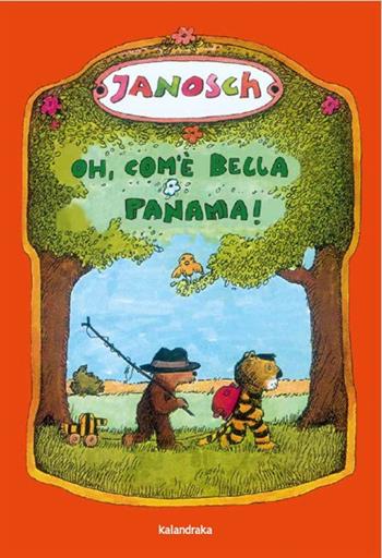 Oh, com'è bella Panama! - Janosch - Libro Kalandraka Italia 2021, Libri per sognare | Libraccio.it