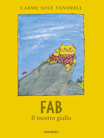 Fab, il mostro giallo - Carme Solé Vendrell - Libro Kalandraka Italia 2022, Libri per sognare | Libraccio.it