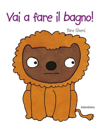 Vai a fare il bagno! Ediz. illustrata - Taro Gomi - Libro Kalandraka Italia 2023, Libri per sognare | Libraccio.it