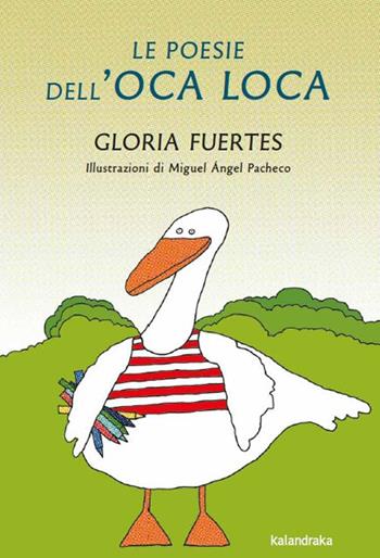 Le poesie dell'oca loca - Gloria Fuertes - Libro Kalandraka Italia 2023, Libri per sognare | Libraccio.it