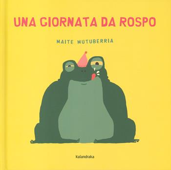 Una giornata da rospo. Ediz. a colori - Maite Mutuberria - Libro Kalandraka Italia 2024, Libri per sognare | Libraccio.it