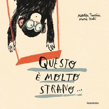 Questo è molto strano. Ediz. illustrata - Matilde Tacchini - Libro Kalandraka Italia 2025, Libri per sognare | Libraccio.it