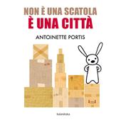 Non è una scatola, è una città. Ediz. a colori