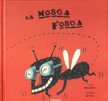 La mosca Fosca. Ediz. a colori - Eva Mejuto, Sergio Mora - Libro Kalandraka Italia 2026, Libri per sognare | Libraccio.it