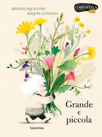 Grande e piccola. Ediz. a colori - Arianna Squilloni - Libro Kalandraka Italia 2026, Libri per sognare | Libraccio.it