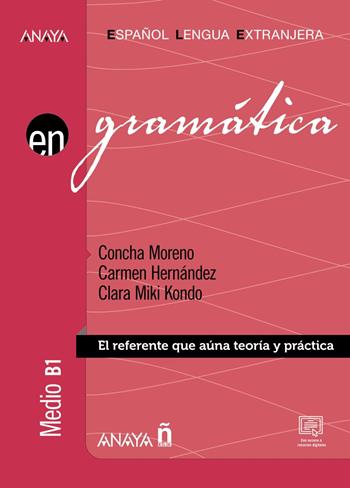 En gramatica. B1. El referente que auna teoria y practica. Per le Scuole superiori. Vol. 2 - CONCHA MORENO, CARMEN HERNANDEZ, CLARA MIKI KONDO - Libro Anaya 2022 | Libraccio.it