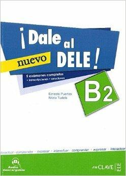 ¡Dale al DELE! B2. Per le Scuole superiori. - Ernesto Puertas, Nitzia Tudela - Libro En Clave-Ele 2013 | Libraccio.it