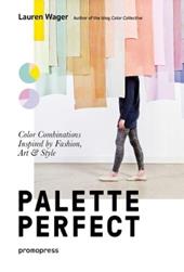 Palette perfect. Color combinations inspired by fashion, art & style. Ediz. a colori
