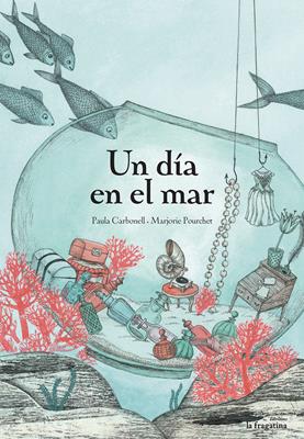 Un dia en el mar - Paula Carbonell, Marjorie Pourchet - Libro Fragatina 2015, Lo mullarero | Libraccio.it
