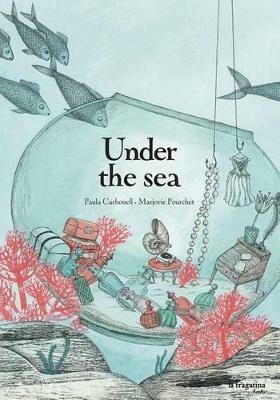 Under the sea - Paula Carbonell, Marjorie Pourchet - Libro Fragatina 2015, Lo mullarero | Libraccio.it