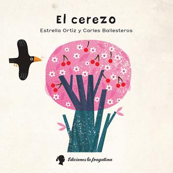 El Cerezo. Ediz. illustrata - Estrella Ortiz, Carles Ballesteros - Libro Fragatina 2016, Xiquets | Libraccio.it